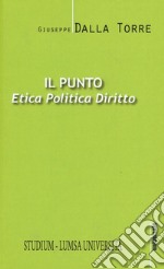 Il punto. Etica, politica, diritto libro