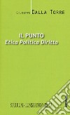 Il punto. Etica, politica, diritto libro