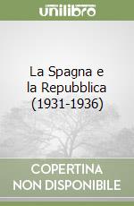 La Spagna e la Repubblica (1931-1936) libro