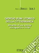 Giorgio Rumi storico della cittadinanza. Attualità di una lezione storiografica e civile libro