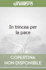 In trincea per la pace libro