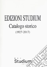 Edizioni Studium. Catalogo storico 1927-2017 libro