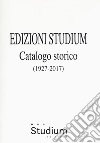 Edizioni Studium. Catalogo storico 1927-2017 libro
