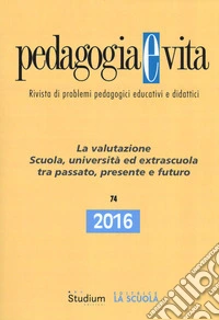 Pedagogia e vita (2016). Vol. 74: La valutazione. Scuola, università ed extrascuola tra passato, presente e futuro libro