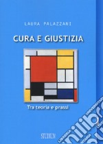 Cura e giustizia. Tra teoria e prassi libro