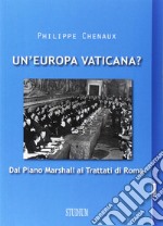 Un'Europa vaticana. Dal piano Marshall ai Trattati di Roma libro