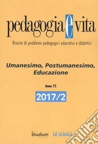Pedagogia e vita (2017). Vol. 2: Umanesimo, postumanesimo, educazione libro
