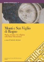 Monti e San Vigilio di Rogno. Storia, società e vita religiosa nella Bassa Valcamonica. Ediz. a colori libro