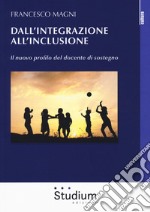 Dall'integrazione all'inclusione. Il nuovo profilo del docente di sostegno libro