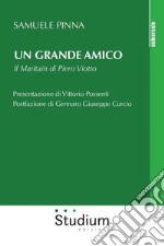 Un grande amico. Il Maritain di Piero Viotto libro