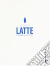 Latte. Seguendo la via lattea libro