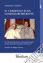 Il cardinale Juan Landázuri Ricketts. La Chiesa peruviana e latinoamericana nel periodo del Concilio Vaticano II