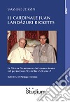 Il cardinale Juan Landázuri Ricketts. La Chiesa peruviana e latinoamericana nel periodo del Concilio Vaticano II libro di Zorzin Massimo