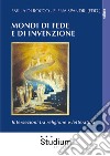 Mondi di fede e di invenzione. Intersezioni tra religione e letteratura libro