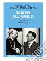 Scrivo all'amico. Carteggio 1930-1963 libro