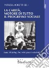 La carità, motore di tutto il progresso sociale. Paolo VI, la Populorum progressio e la FAO libro di Moretti P. (cur.)