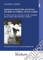 Giovanni Battista Montini: un'idea di Chiesa, le sue chiese - Il «Piano» per la costruzione delle «ventidue nuove chiese del Concilio» a Milano