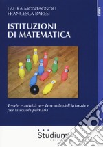 Istituzioni di matematica. Teorie e attività per la scuola dell'infanzia e per la scuola primaria libro