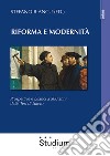 Riforma e modernità. Prospettive e bilanci a 500 anni dalle tesi di Lutero libro di Biancu S. (cur.)