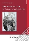 Via Tasso n. 59. La musica, una famiglia, la vita libro di Scarsi Giovanna