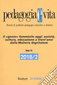 Pedagogia e vita (2018). Vol. 2: Il genio femminile oggi: società, cultura, educazione a trent'anni dalle Mulieris dignitatem libro
