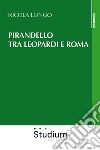 Pirandello tra Leopardi e Roma libro