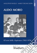 Aldo Moro. Gli anni della «Sapienza» (1963-1978) libro