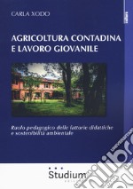 Agricoltura contadina e lavoro giovanile. Ruolo pedagogico delle fattorie didattiche e sostenibilità ambientale libro