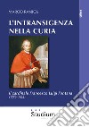 L'intransigenza nella Curia. Il cardinale Francesco Luigi Fontana (1750-1822) libro