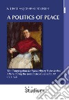 A politics of peace. The Congregation for extraordinary ecclesiastical affair during the pontifcate of Benedict XV (1914-1922) libro
