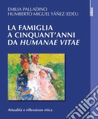 La famiglia a cinquant'anni da «Humanae vitae». Attualità e riflessione etica