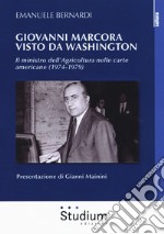 Giovanni Marcora visto da Washington. Il ministro dell'agricoltura nelle carte americane (1974-1979) libro