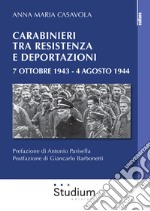 Carabinieri tra resistenza e deportazioni. 7 ottobre 1943 - 4 agosto 1944 libro