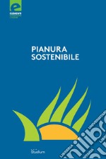 Pianura sostenibile. Dieci anni di proposte e riflessioni