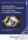 Le Saint-Siège, les églises et l'Europe. La Santa Sede, le chiese e l'Europa. études en l'honneur de Jean-Dominique Dorand libro