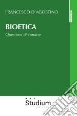 Bioetica. Questioni di confine libro