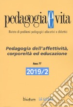 Pedagogia e vita (2019). Vol. 2: Pedagogia dell'affettività, corporeità ed educazione libro