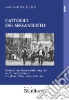 Cattolici del sessantotto. Protesta politica e rivolta religiosa nella contestazione tra gli anni Sessanta e Settanta libro