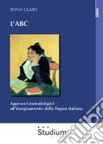 L'ABC. Approcci metodologici all'insegnamento della lingua italiana libro