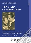 «Ben venga la propaganda». Süss, l'ebreo di Veit Harlan e la critica cinematografica italiana (1940-1941) libro