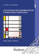 Tecnologie dell'informazione e intelligenza artificiale. Sfide etiche al diritto libro