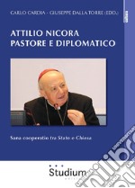 Attilio Nicora pastore e diplomatico. Sana coperatio «tra Stato e Chiesa» libro