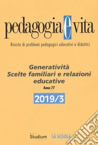 Pedagogia e vita (2019). Vol. 3: Generatività. Scelte familiari e relazioni educative libro