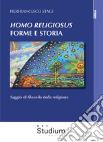 «Homo Religiosus» forme e storia. Saggio di filosofia della religione libro