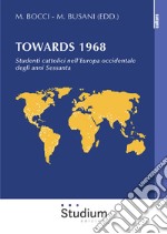 Towards 1968. Studenti cattolici nell'Europa occidentale degli anni Sessanta libro