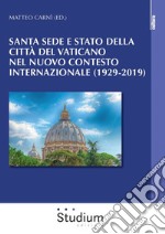 Santa Sede e Stato della Città del Vaticano nel nuovo contesto internazionale (1929-2019) libro