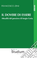 Il dovere di essere. Attualità del pensiero di Sergio Cotta libro