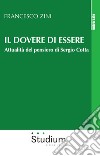 Il dovere di essere. Attualità del pensiero di Sergio Cotta libro di Zini Francesco