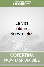 La vita militare. Nuova ediz.