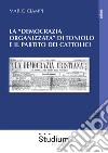 La «democrazia organizzata» di Toniolo e il partito dei cattolici libro di Ciampi Mario